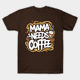 Mama needs Coffee| Coffee lovers gift T-Shirt